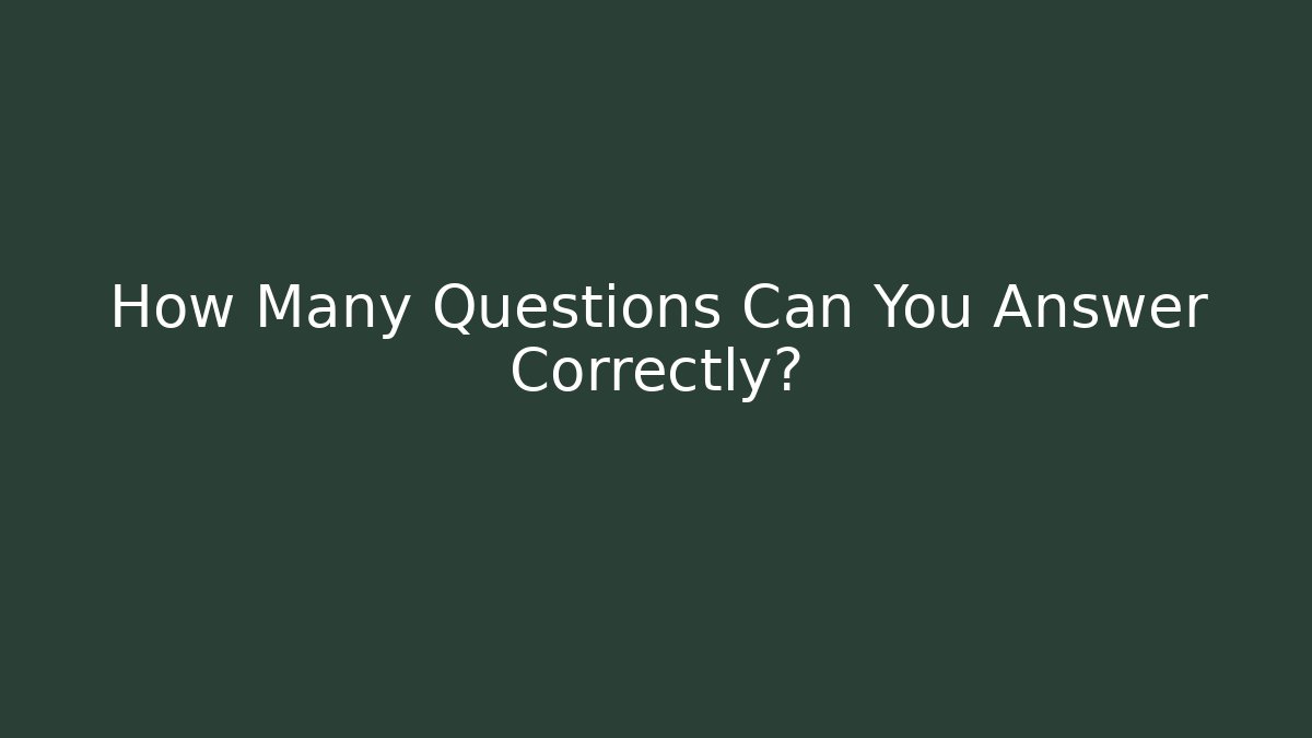 How Many Questions Can You Answer Correctly?