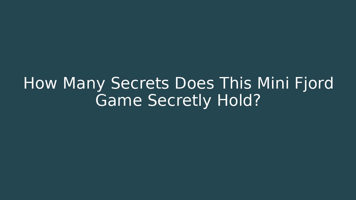 How Many Secrets Does This Mini Fjord Game Secretly Hold?