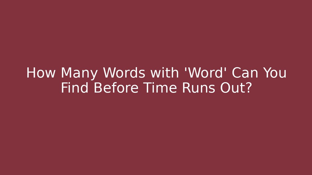 How Many Words with 'Word' Can You Find Before Time Runs Out?