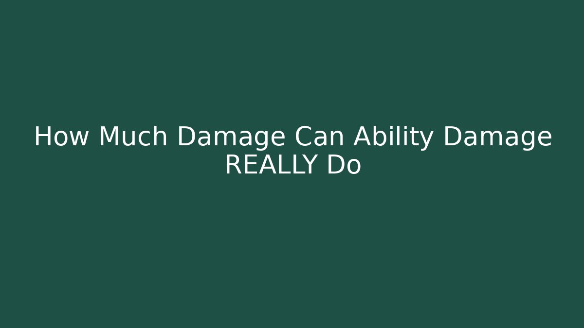 How Much Damage Can Ability Damage REALLY Do