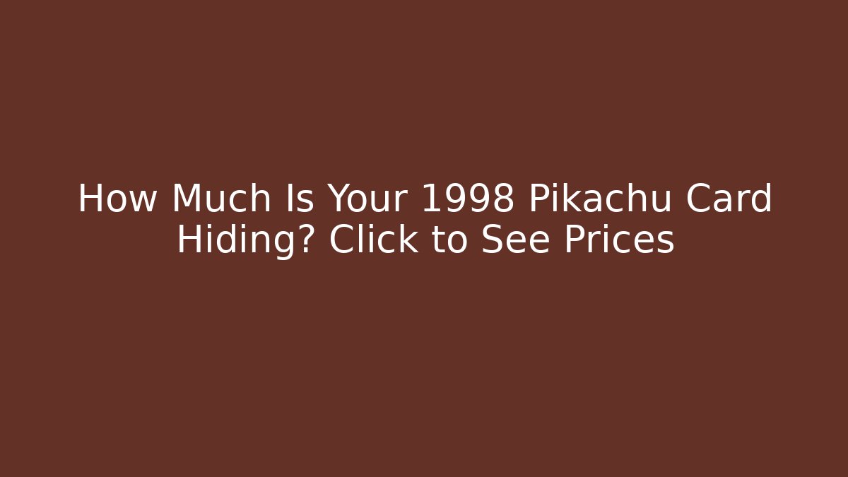 How Much Is Your 1998 Pikachu Card Hiding? Click to See Prices
