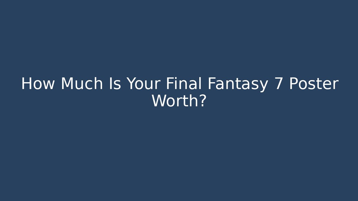 How Much Is Your Final Fantasy 7 Poster Worth?