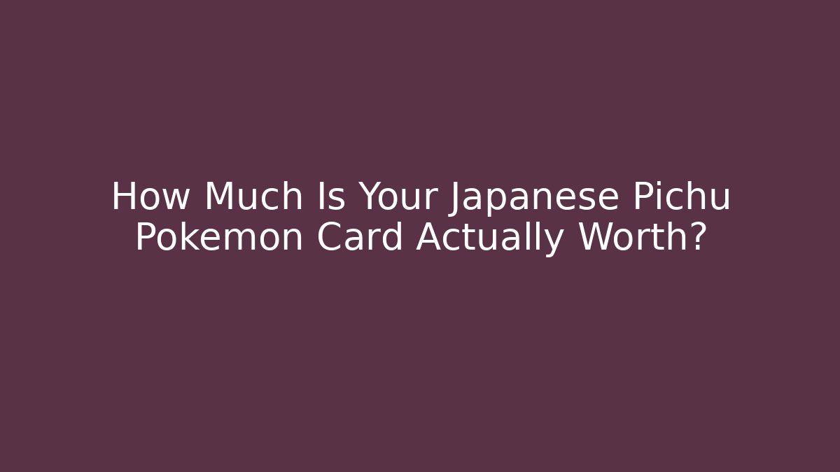 How Much Is Your Japanese Pichu Pokémon Card Actually Worth?