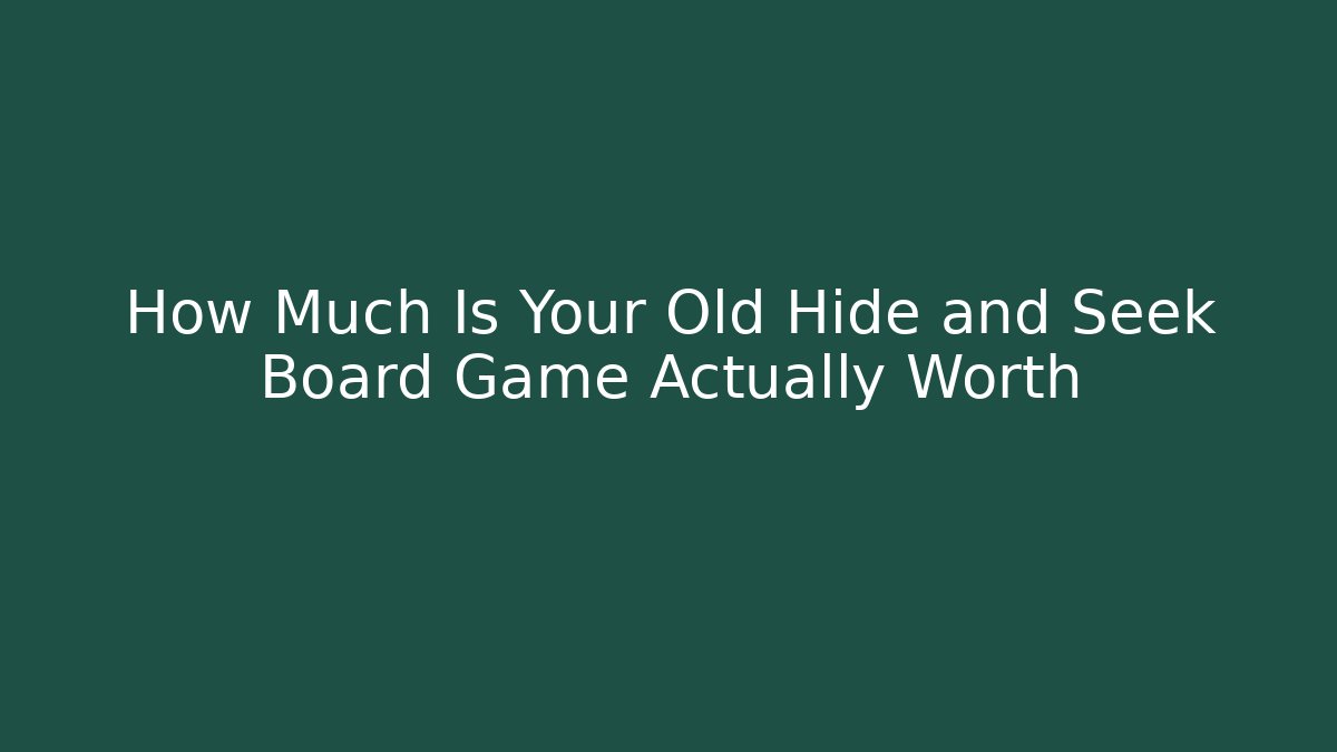 How Much Is Your Old Hide and Seek Board Game Actually Worth