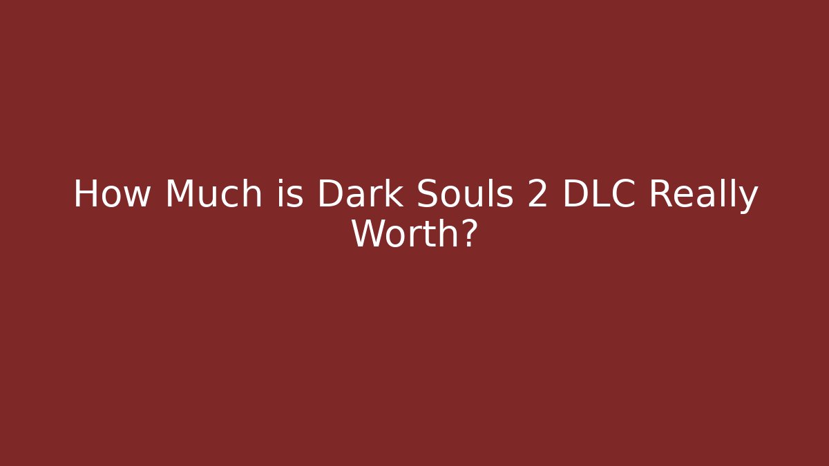 How Much is Dark Souls 2 DLC Really Worth?