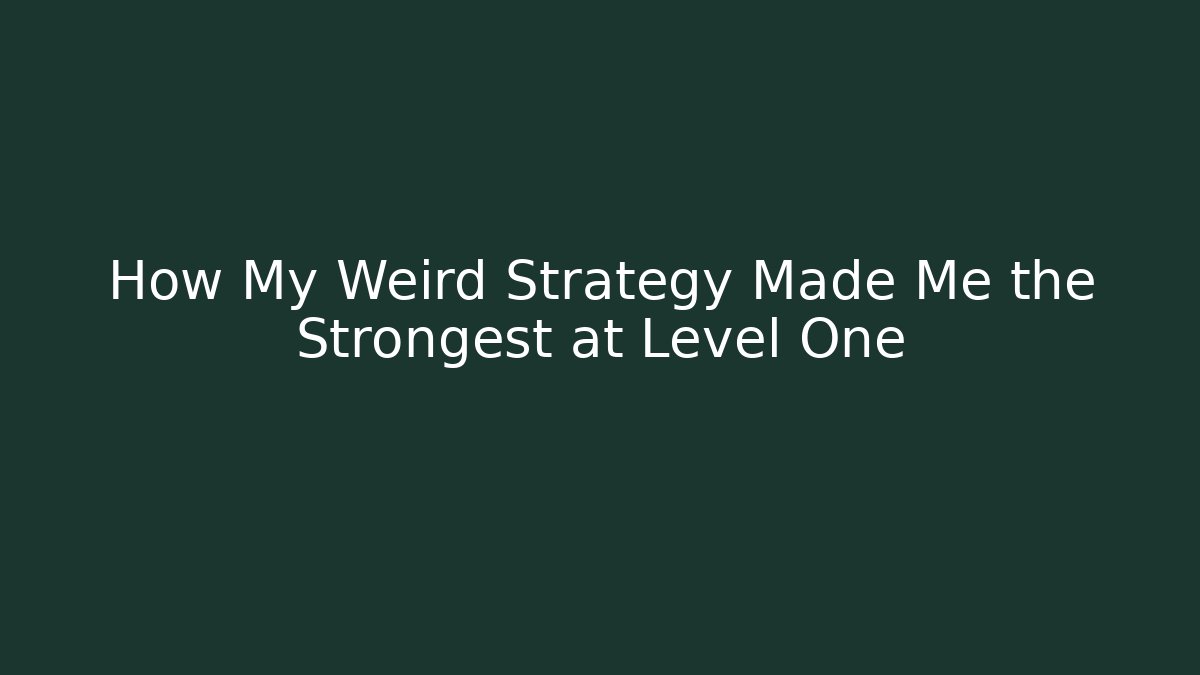 How My Weird Strategy Made Me the Strongest at Level One