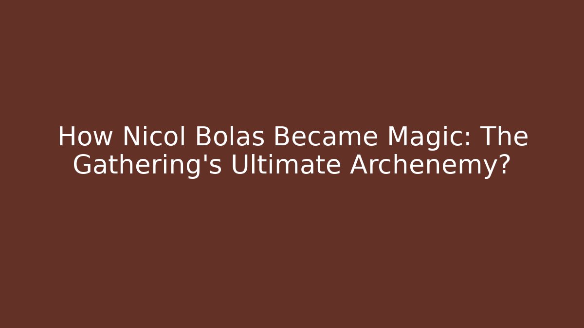 How Nicol Bolas Became Magic: The Gathering's Ultimate Archenemy?