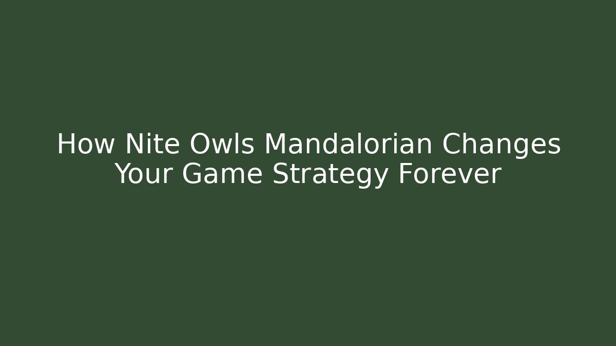 How Nite Owls Mandalorian Changes Your Game Strategy Forever