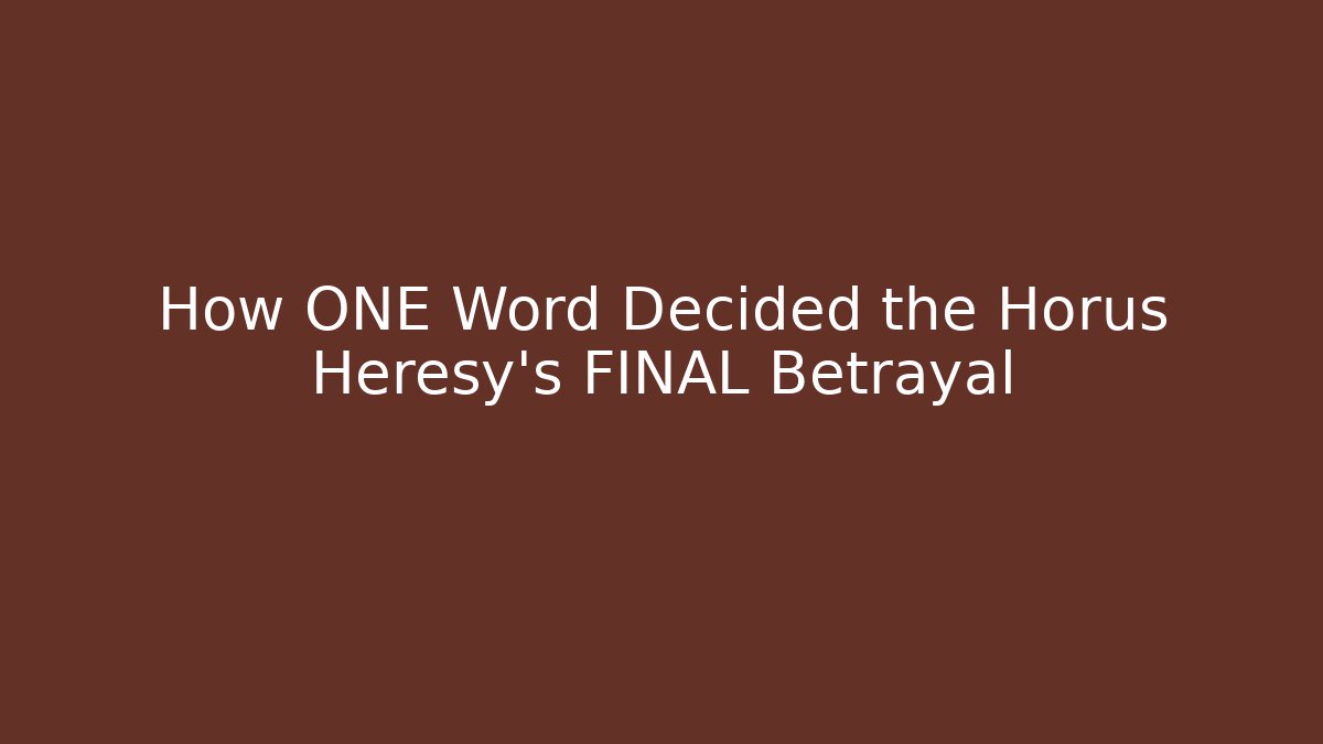 How ONE Word Decided the Horus Heresy's FINAL Betrayal