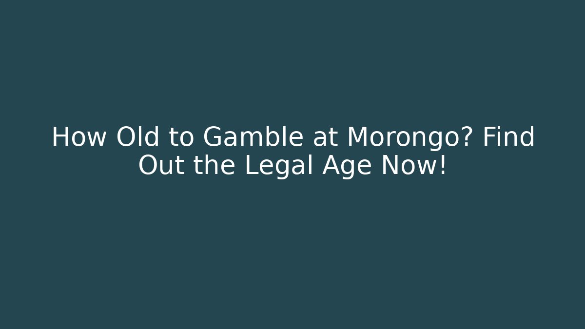 How Old to Gamble at Morongo? Find Out the Legal Age Now!