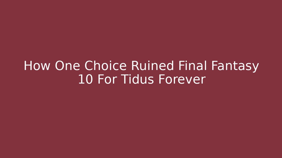 How One Choice Ruined Final Fantasy 10 For Tidus Forever