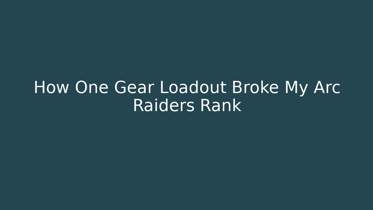 How One Gear Loadout Broke My Arc Raiders Rank