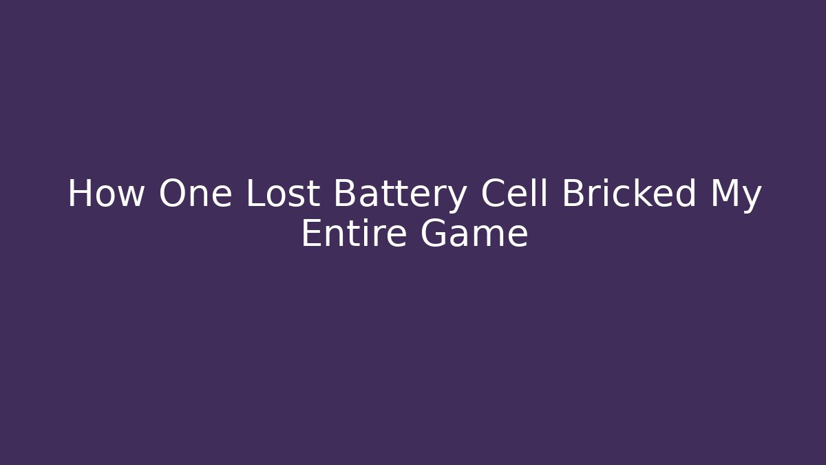 How One Lost Battery Cell Bricked My Entire Game