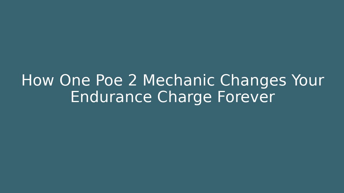 How One Poe 2 Mechanic Changes Your Endurance Charge Forever