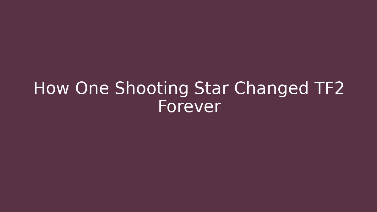 How One Shooting Star Changed TF2 Forever - Felix Cat Insurance