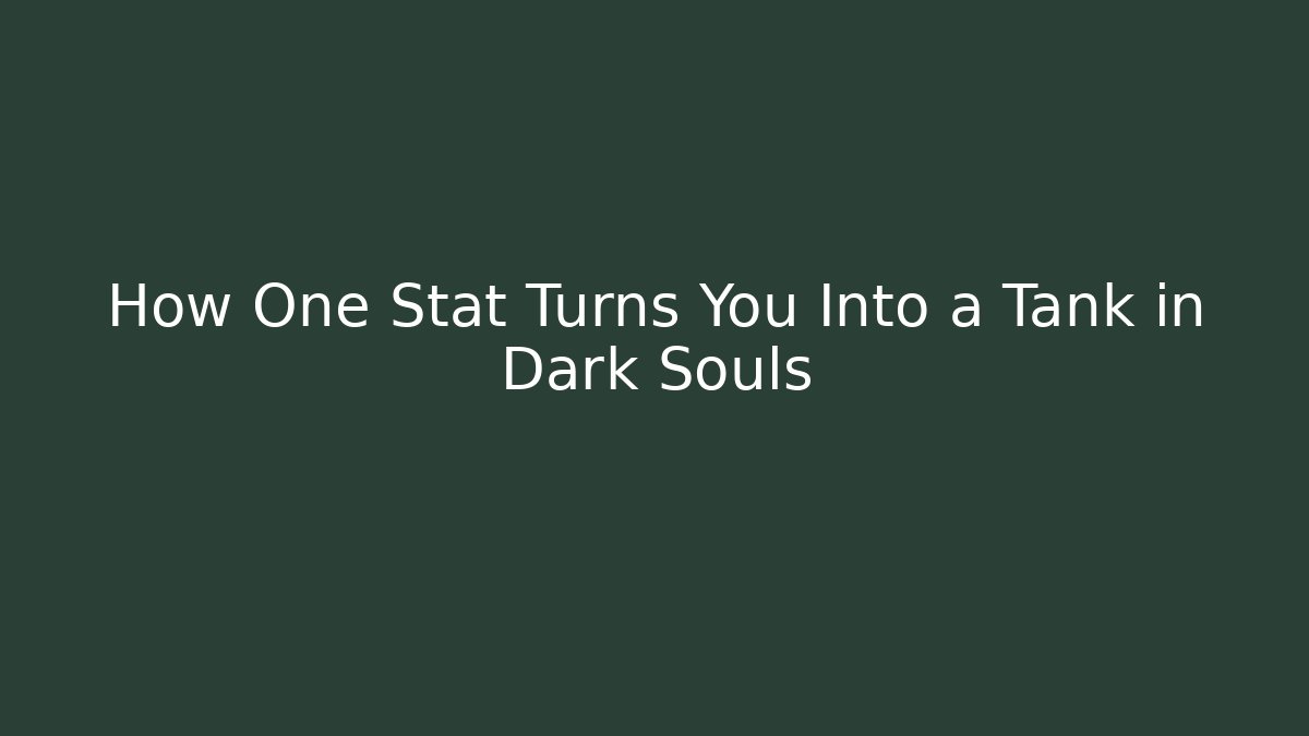 How One Stat Turns You Into a Tank in Dark Souls - Felix Cat Insurance