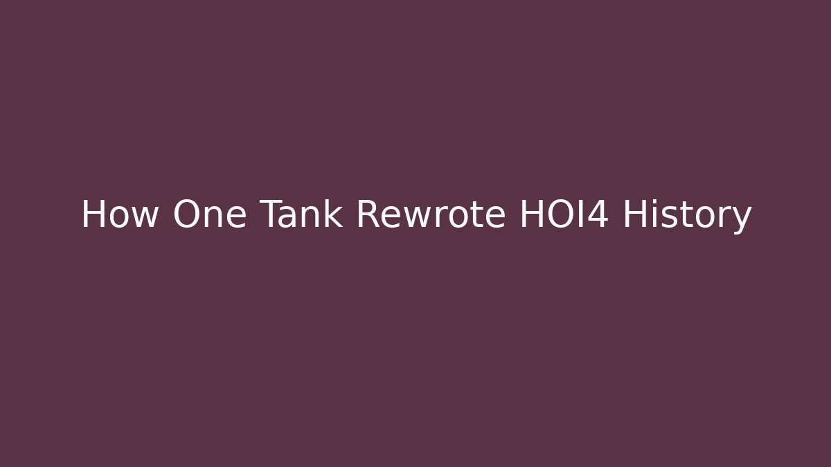 How One Tank Rewrote HOI4 History
