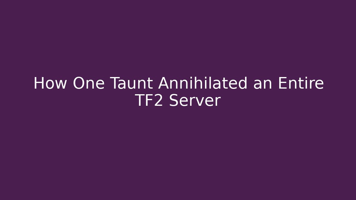 How One Taunt Annihilated an Entire TF2 Server