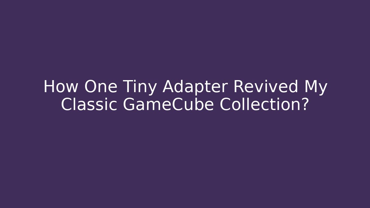 How One Tiny Adapter Revived My Classic GameCube Collection? - Felix Cat Insurance
