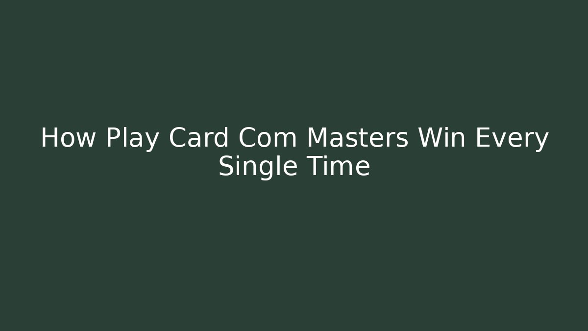 How Play Card Com Masters Win Every Single Time - Felix Cat Insurance