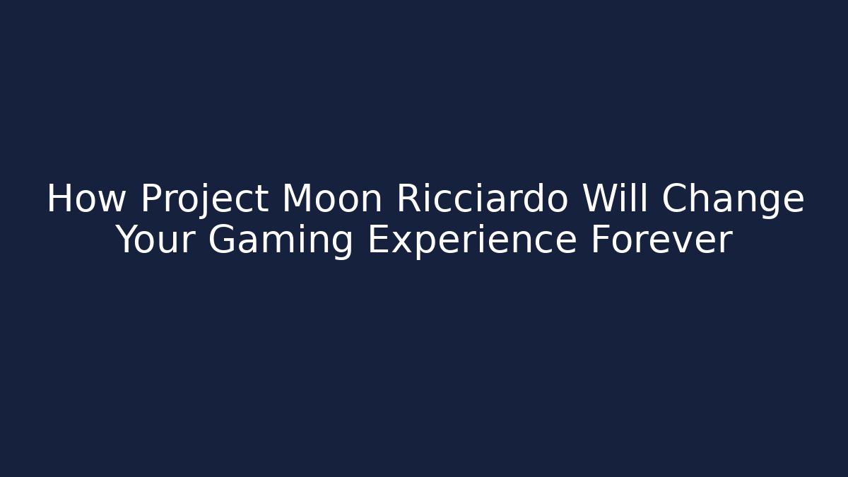 How Project Moon Ricciardo Will Change Your Gaming Experience Forever