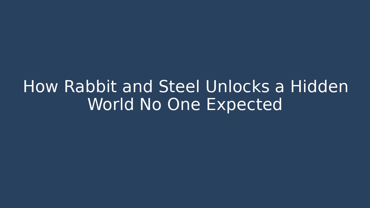 How Rabbit and Steel Unlocks a Hidden World No One Expected