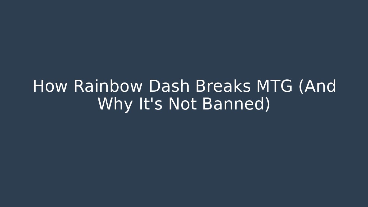 How Rainbow Dash Breaks MTG (And Why It's Not Banned)