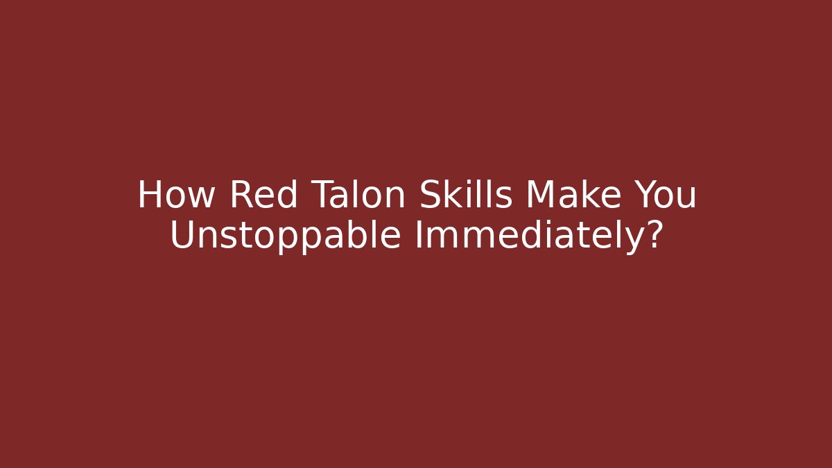 How Red Talon Skills Make You Unstoppable Immediately?