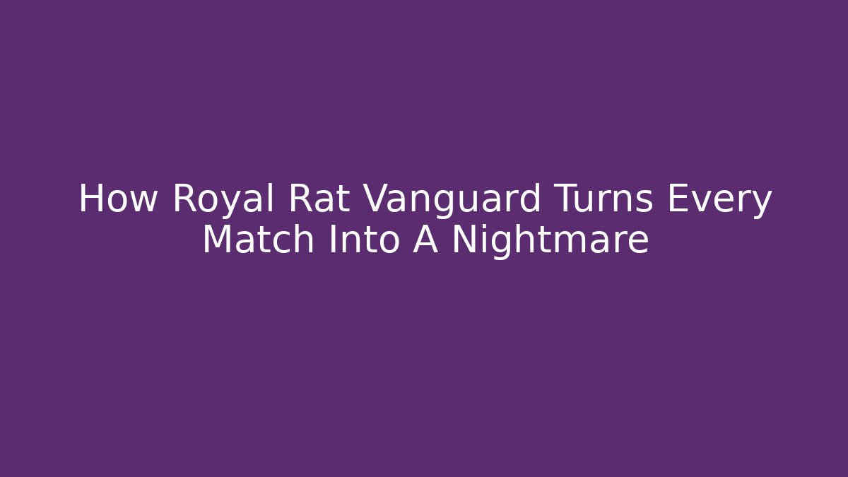 How Royal Rat Vanguard Turns Every Match Into A Nightmare