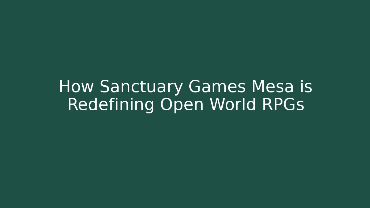 How Sanctuary Games Mesa is Redefining Open World RPGs