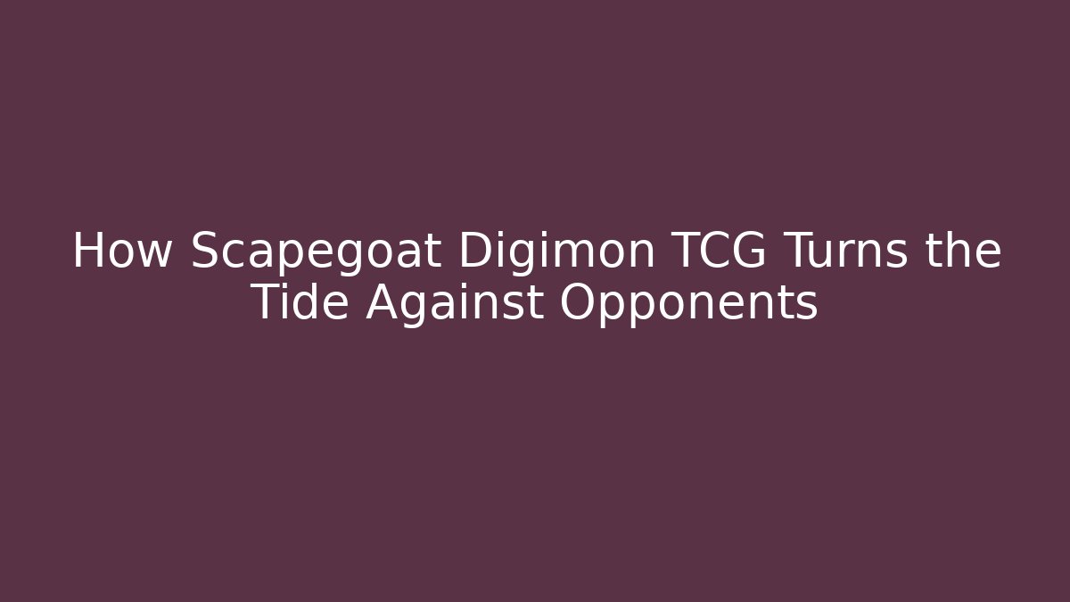 How Scapegoat Digimon TCG Turns the Tide Against Opponents