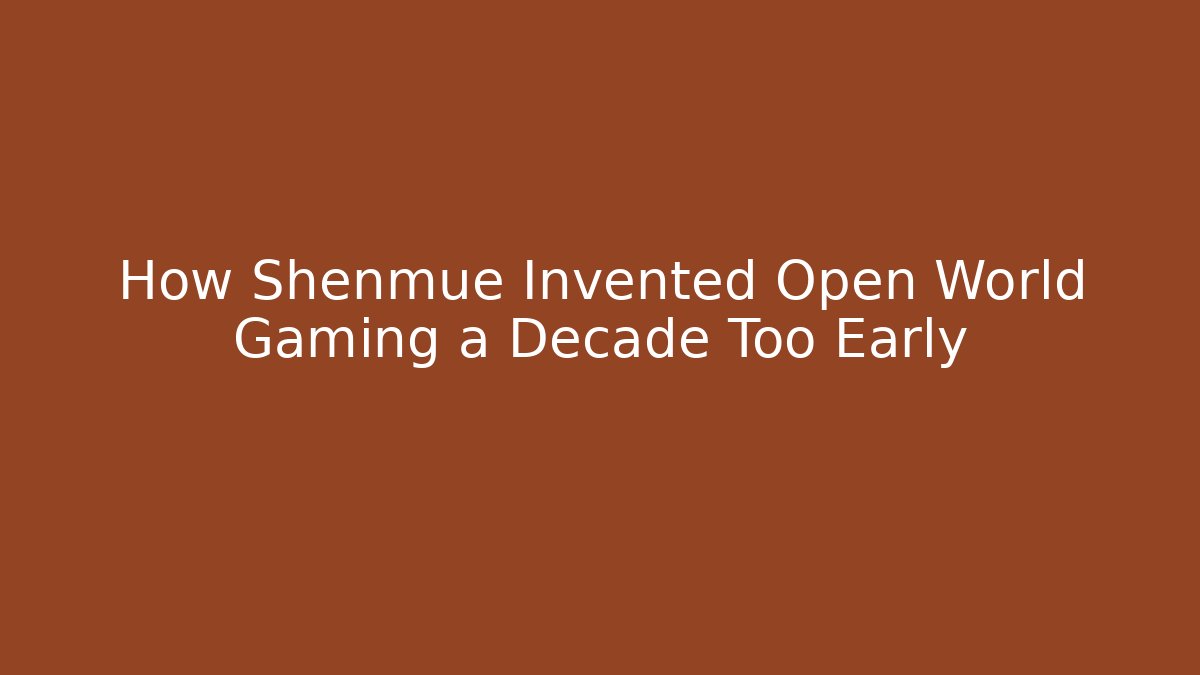 How Shenmue Invented Open World Gaming a Decade Too Early