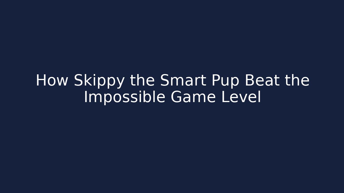 How Skippy the Smart Pup Beat the Impossible Game Level