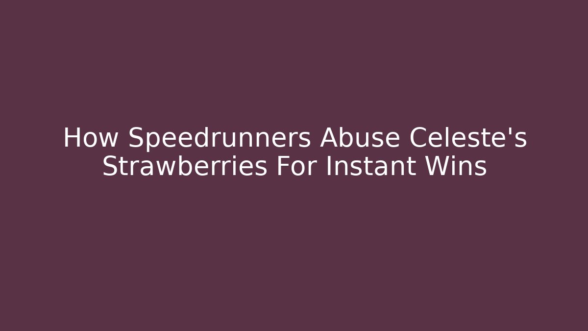 How Speedrunners Abuse Celeste's Strawberries For Instant Wins - Felix Cat Insurance