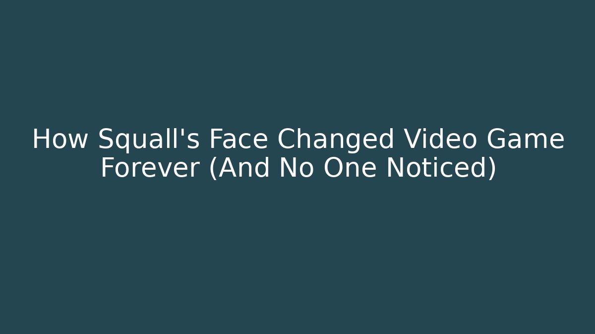 How Squall's Face Changed Video Game Forever (And No One Noticed) - Felix Cat Insurance
