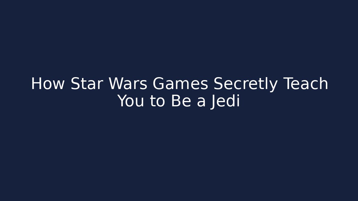 How Star Wars Games Secretly Teach You to Be a Jedi