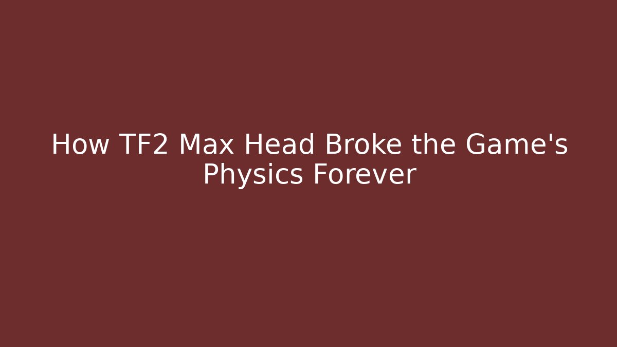 How TF2 Max Head Broke the Game's Physics Forever - Felix Cat Insurance