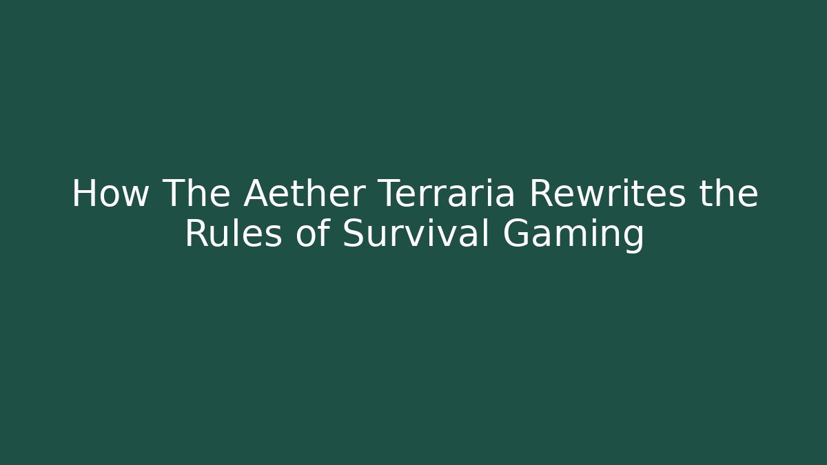 How The Aether Terraria Rewrites the Rules of Survival Gaming