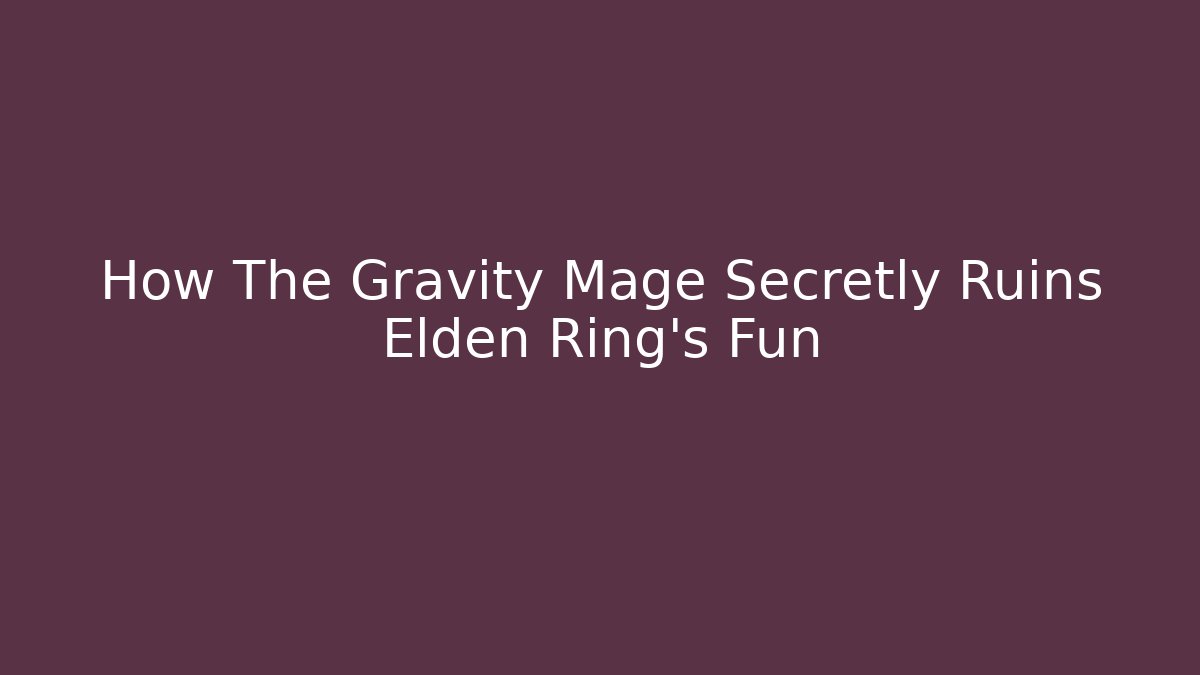 How The Gravity Mage Secretly Ruins Elden Ring's Fun