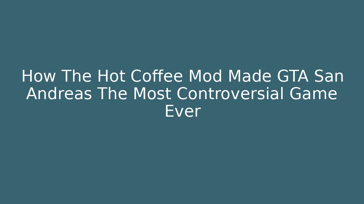 How The Hot Coffee Mod Made GTA San Andreas The Most Controversial Game Ever