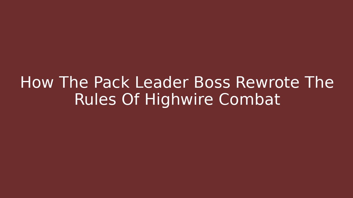 How The Pack Leader Boss Rewrote The Rules Of Highwire Combat