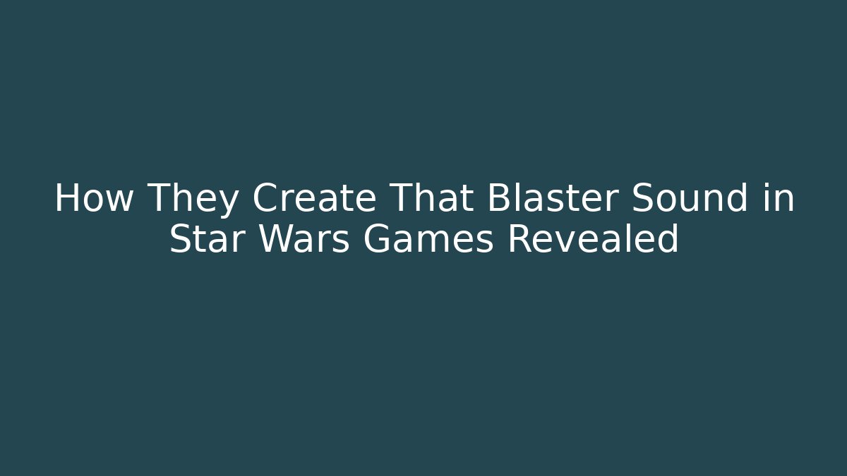 How They Create That Blaster Sound in Star Wars Games Revealed