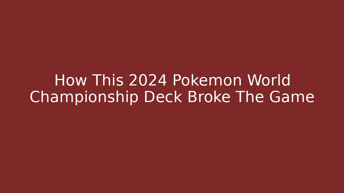 How This 2024 Pokemon World Championship Deck Broke The Game