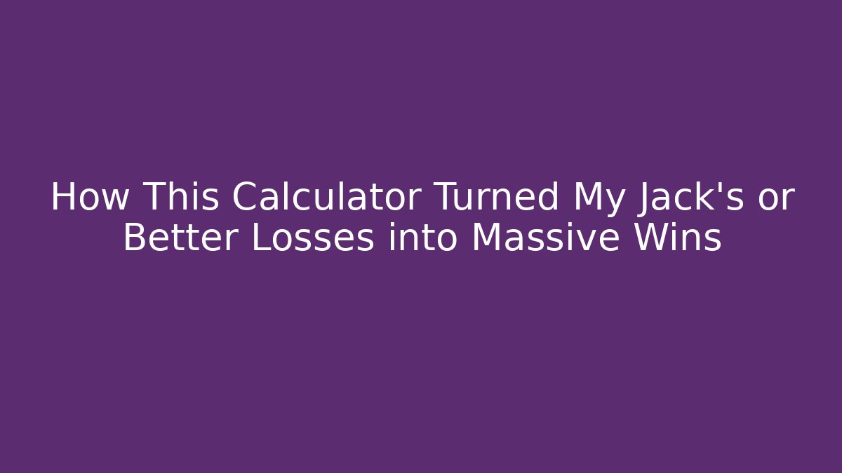 How This Calculator Turned My Jack's or Better Losses into Massive Wins