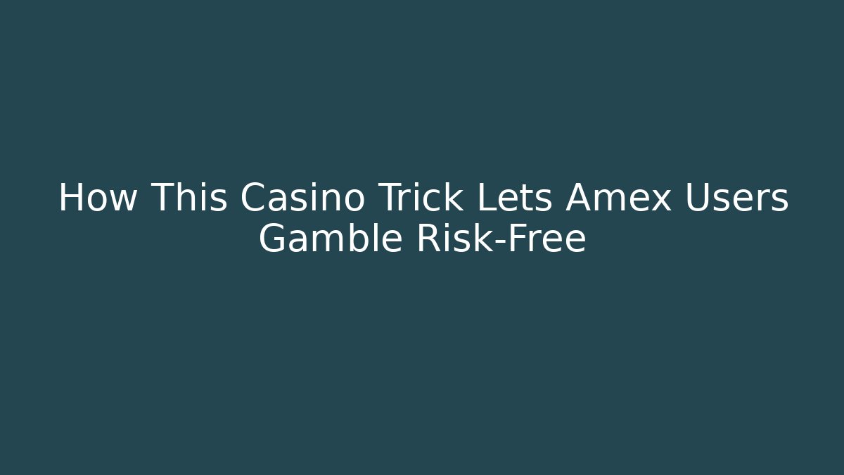 How This Casino Trick Lets Amex Users Gamble Risk-Free - Felix Cat Insurance