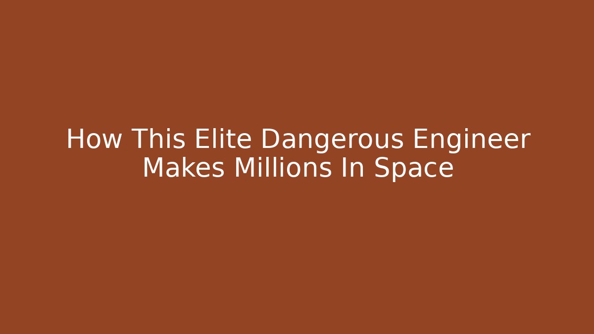 How This Elite Dangerous Engineer Makes Millions In Space