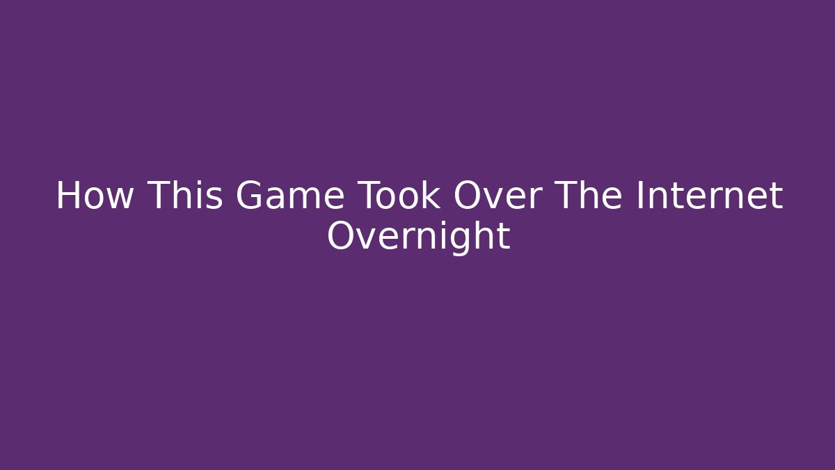 How This Game Took Over The Internet Overnight