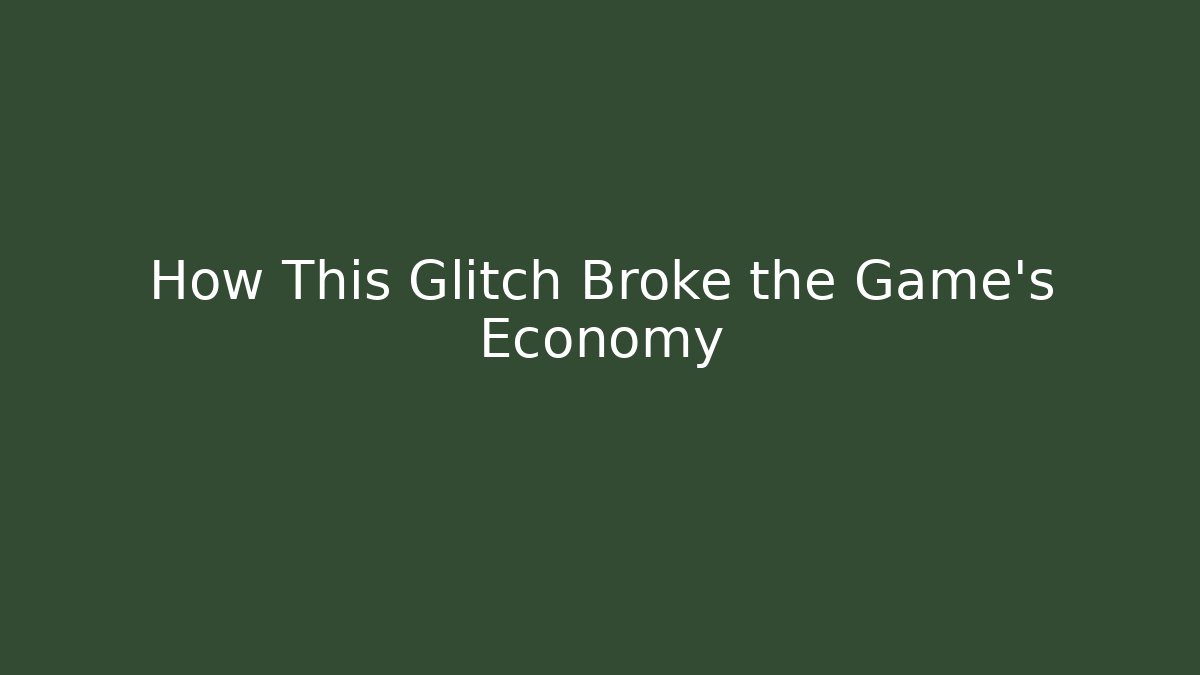 How This Glitch Broke the Game’s Economy