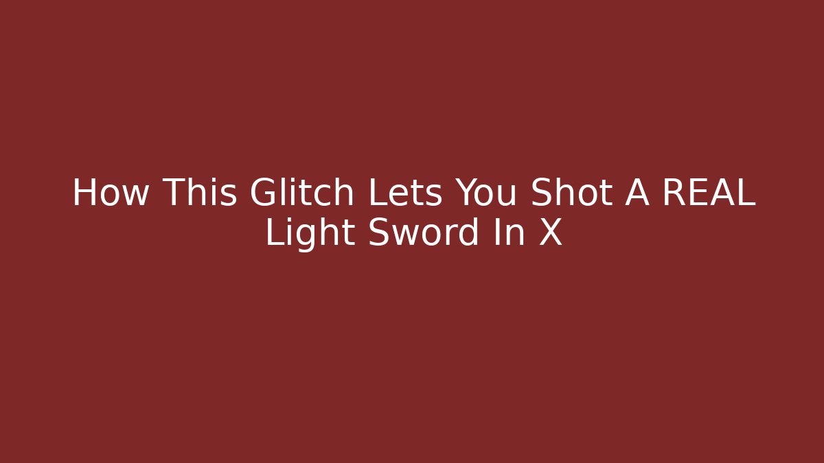 How This Glitch Lets You Shot A REAL Light Sword In X