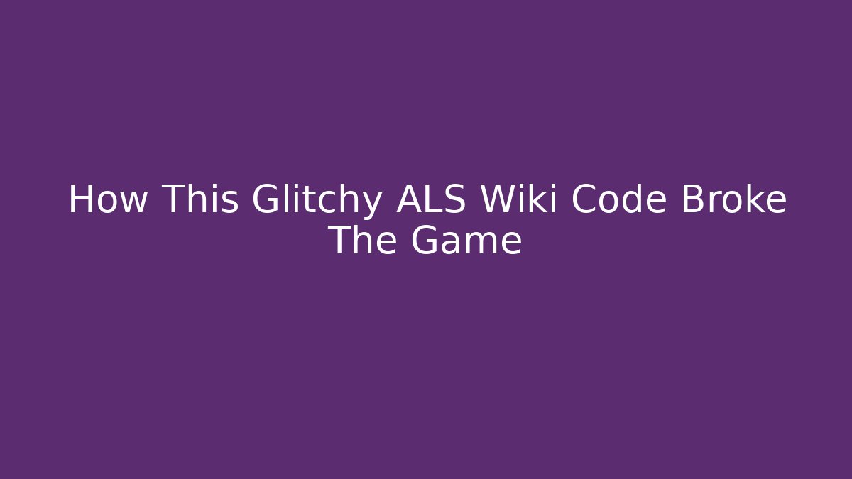 How This Glitchy ALS Wiki Code Broke The Game